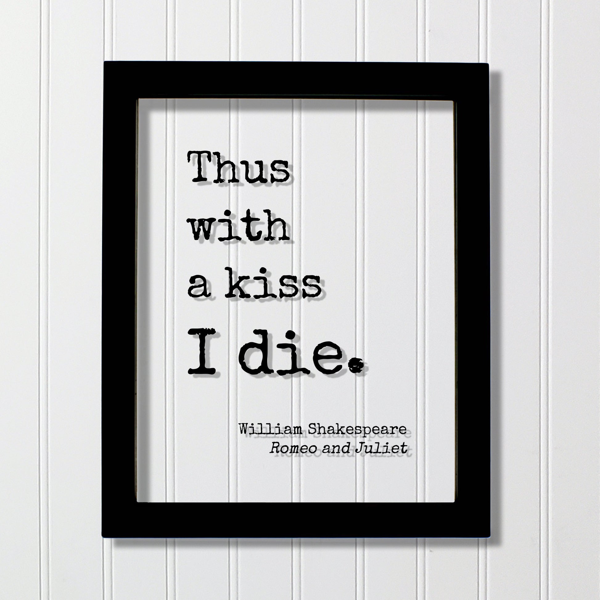William Shakespeare - Romeo and Juliet - Floating Quote - Thus with a kiss I die. - Quote Art Print - Play Literary Playwright Tragedy