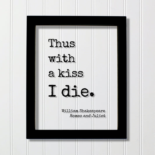 William Shakespeare - Romeo and Juliet - Floating Quote - Thus with a kiss I die. - Quote Art Print - Play Literary Playwright Tragedy