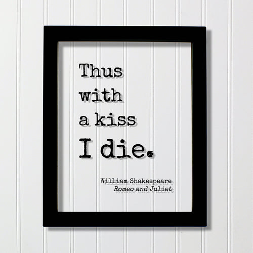 William Shakespeare - Romeo and Juliet - Floating Quote - Thus with a kiss I die. - Quote Art Print - Play Literary Playwright Tragedy