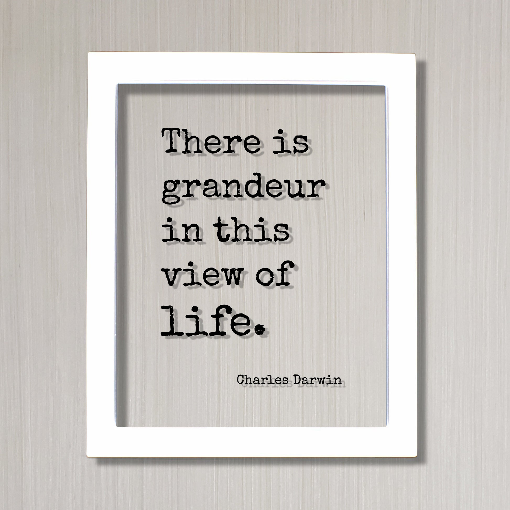 Charles Darwin - Floating Quote - There is grandeur in this view of life. - Humanitarian Environmentalist Sign Live Life Modern Minimalist