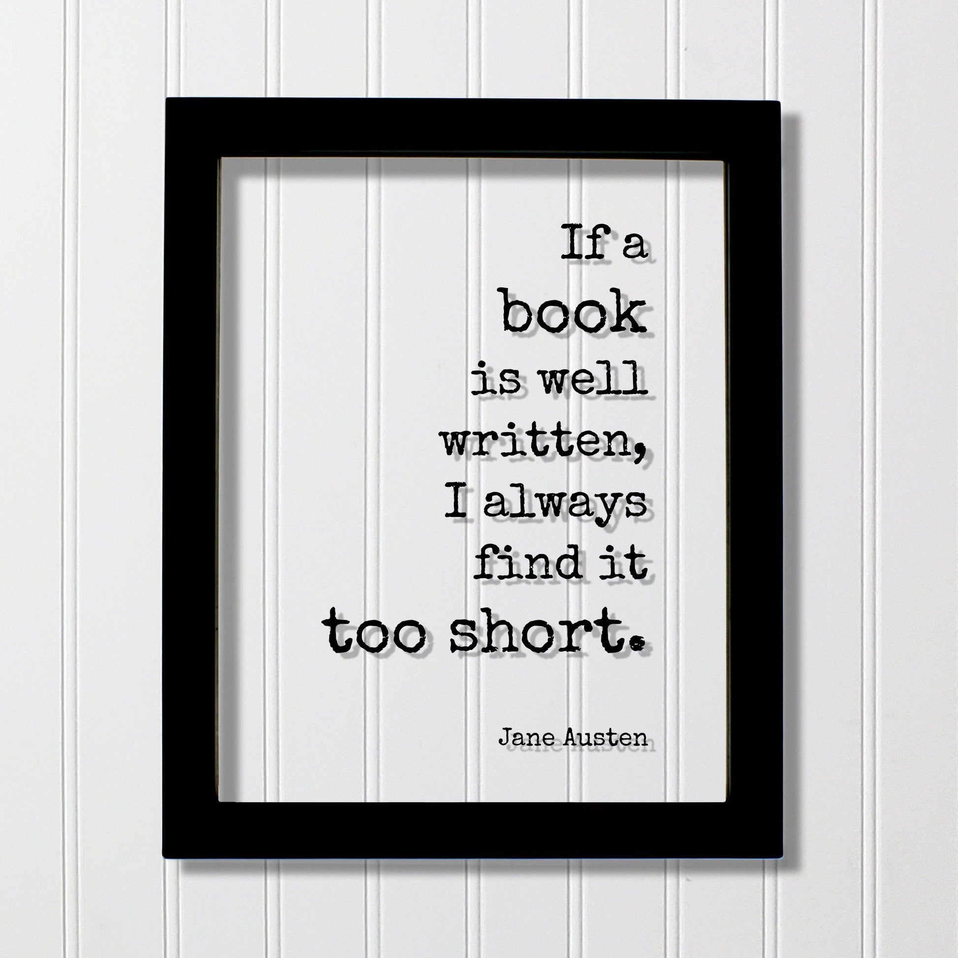 Jane Austen - Floating Quote. If a book is well written, I always find it too short. - Book Lovers bibliophile book worm - Quote Art