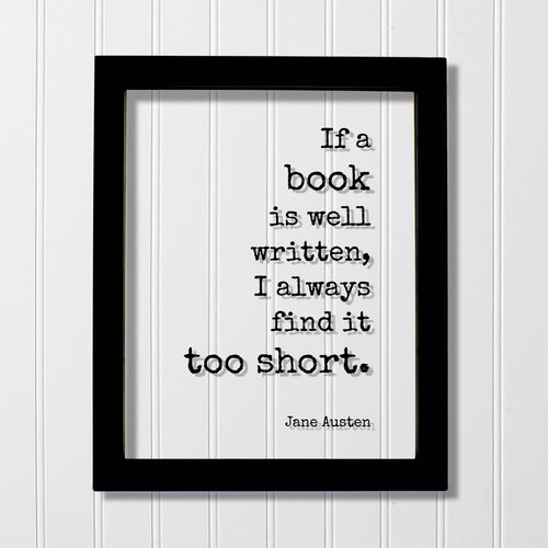 Jane Austen - Floating Quote. If a book is well written, I always find it too short. - Book Lovers bibliophile book worm - Quote Art