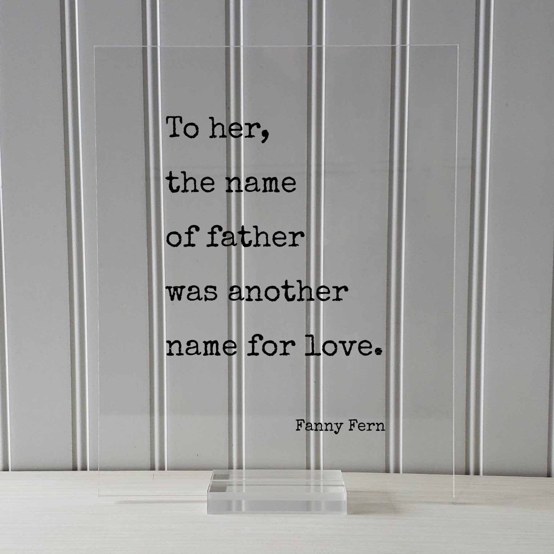 To her, the name of father was another name for love - Fanny Fern - Gift for Dad from Daughter - Father's Day Sign - Floating Quote Daddy