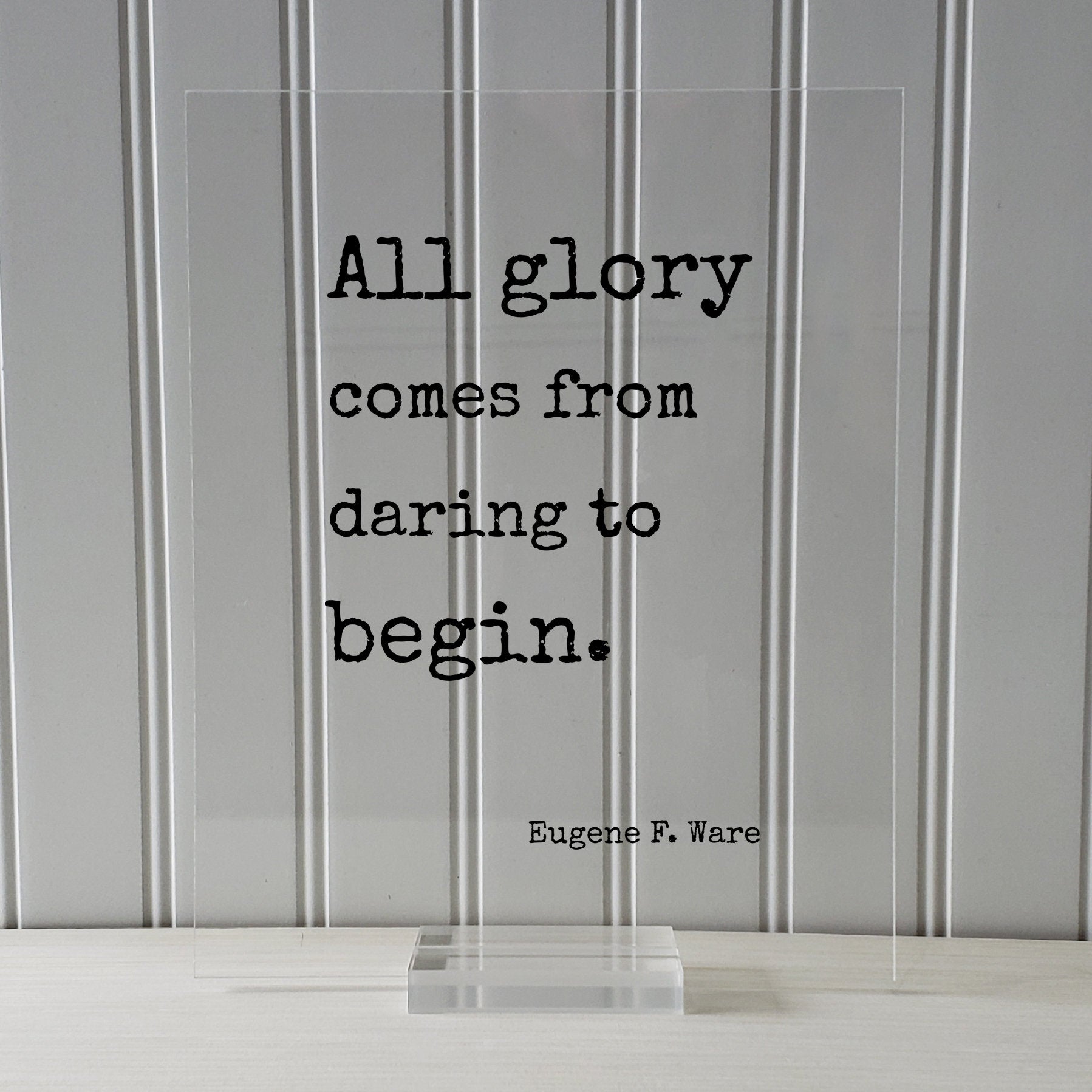 Eugene F. Ware - Floating Quote - All glory comes from daring to begin - Business Leadership Motivation Inspiration Startup Goals Modern
