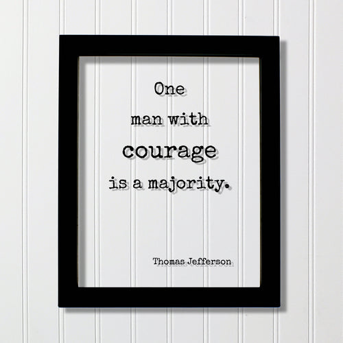 Thomas Jefferson - Floating Quote - One man with courage is a majority - Strength Power Business Progress Make a Difference