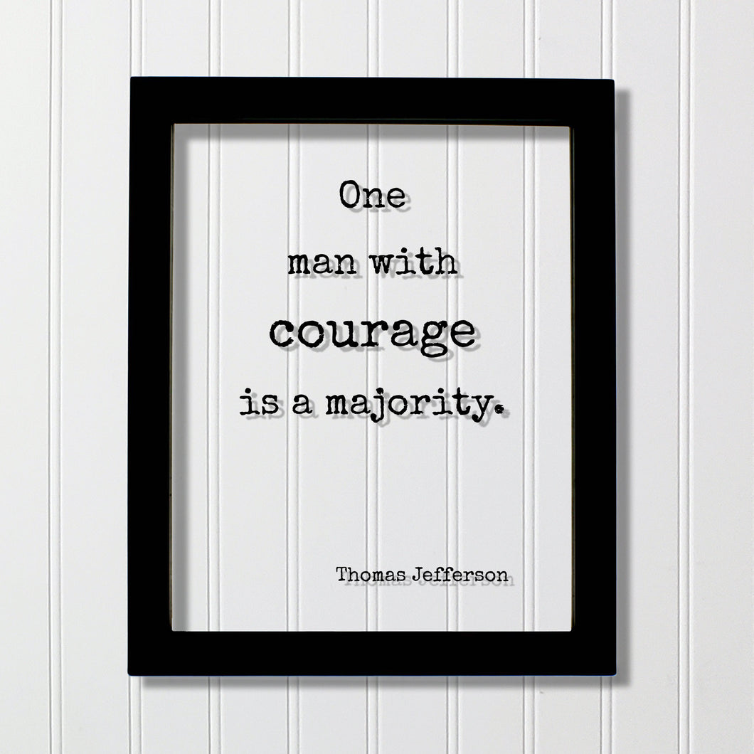 Thomas Jefferson - Floating Quote - One man with courage is a majority - Strength Power Business Progress Make a Difference