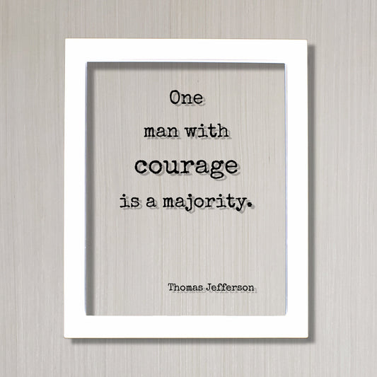 Thomas Jefferson - Floating Quote - One man with courage is a majority - Strength Power Business Progress Make a Difference
