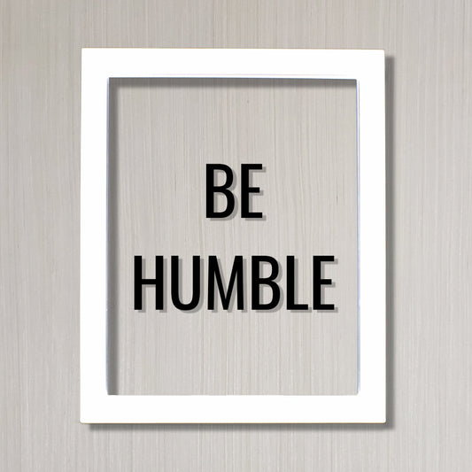 Be Humble Sign - Floating Quote - Hard Work Motivation Success Business Progress Inspiration Workout Exercise Achievement Victory Prosperity