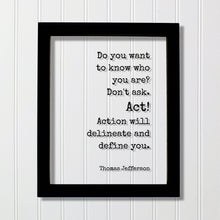 Thomas Jefferson - Floating Quote - Do you want to know who you are? Don't ask. Act! Action will delineate and define you - Business Workout