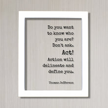 Thomas Jefferson - Floating Quote - Do you want to know who you are? Don't ask. Act! Action will delineate and define you - Business Workout
