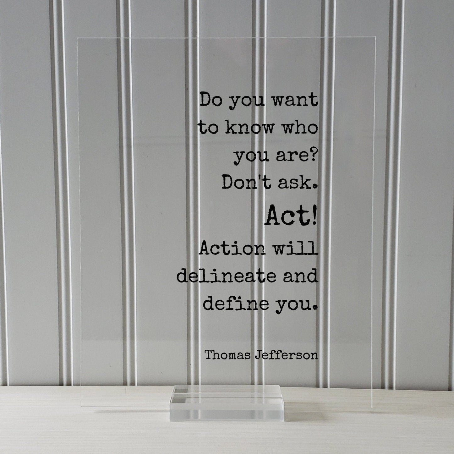 Thomas Jefferson - Floating Quote - Do you want to know who you are? Don't ask. Act! Action will delineate and define you - Business Workout
