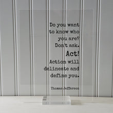 Thomas Jefferson - Floating Quote - Do you want to know who you are? Don't ask. Act! Action will delineate and define you - Business Workout