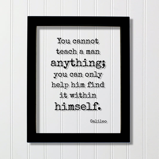 Galileo - You cannot teach a man anything you can only help him find it within himself Teacher Academic Educator Instructor Tutor Coach Gift