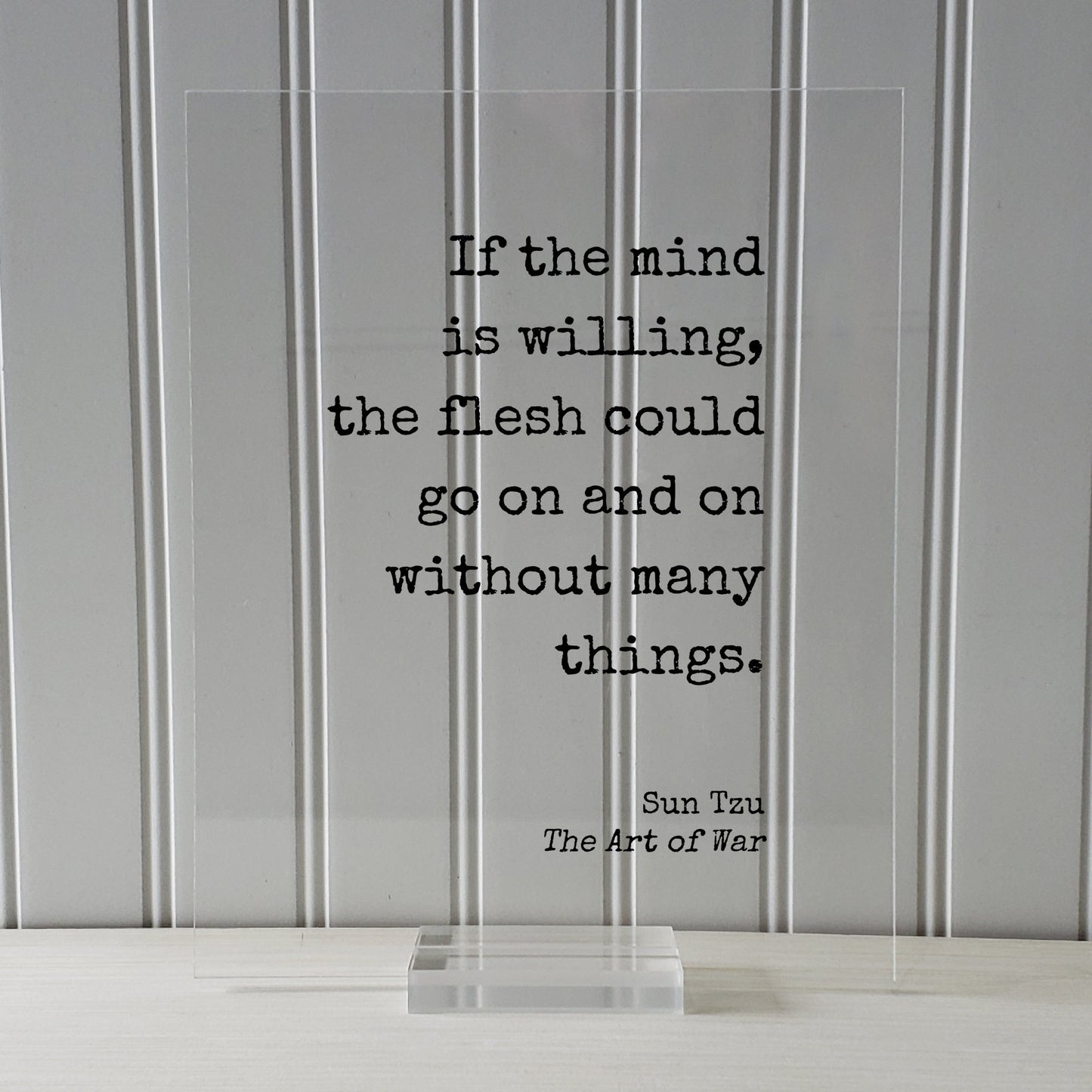 Sun Tzu - The Art of War - Floating Quote - If the mind is willing, the flesh could go on and on without many things - Dedication Grind
