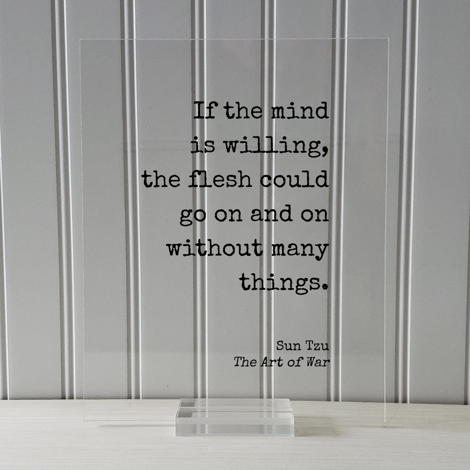 Sun Tzu - The Art of War - Floating Quote - If the mind is willing, the flesh could go on and on without many things - Dedication Grind