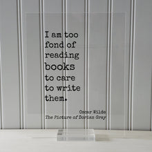 Oscar Wilde - The Picture of Dorian Gray - I am too fond of reading books to care to write them - Book Lover Bibliophile Gift for Author