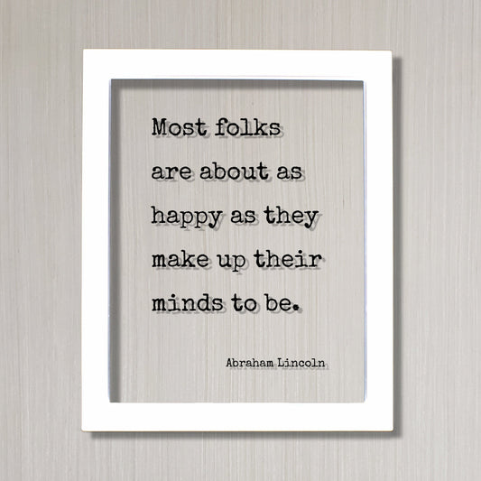 Abraham Lincoln - Floating Quote - Most folks are about as happy as they make up their minds to be - Happiness Motivation Inspiration Sign