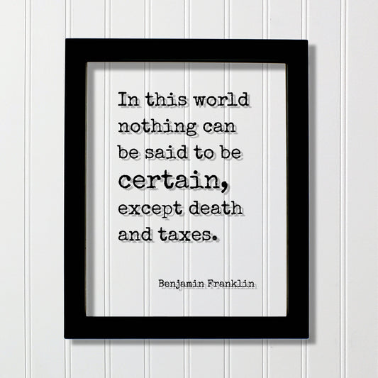 Benjamin Franklin - Floating Quote - In this world nothing can be said to be certain, except death and taxes - Modern Decor Minimalist