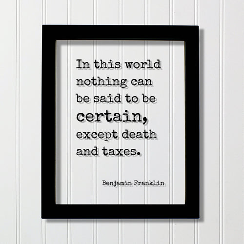 Benjamin Franklin - Floating Quote - In this world nothing can be said to be certain, except death and taxes - Modern Decor Minimalist