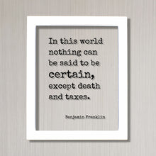 Benjamin Franklin - Floating Quote - In this world nothing can be said to be certain, except death and taxes - Modern Decor Minimalist
