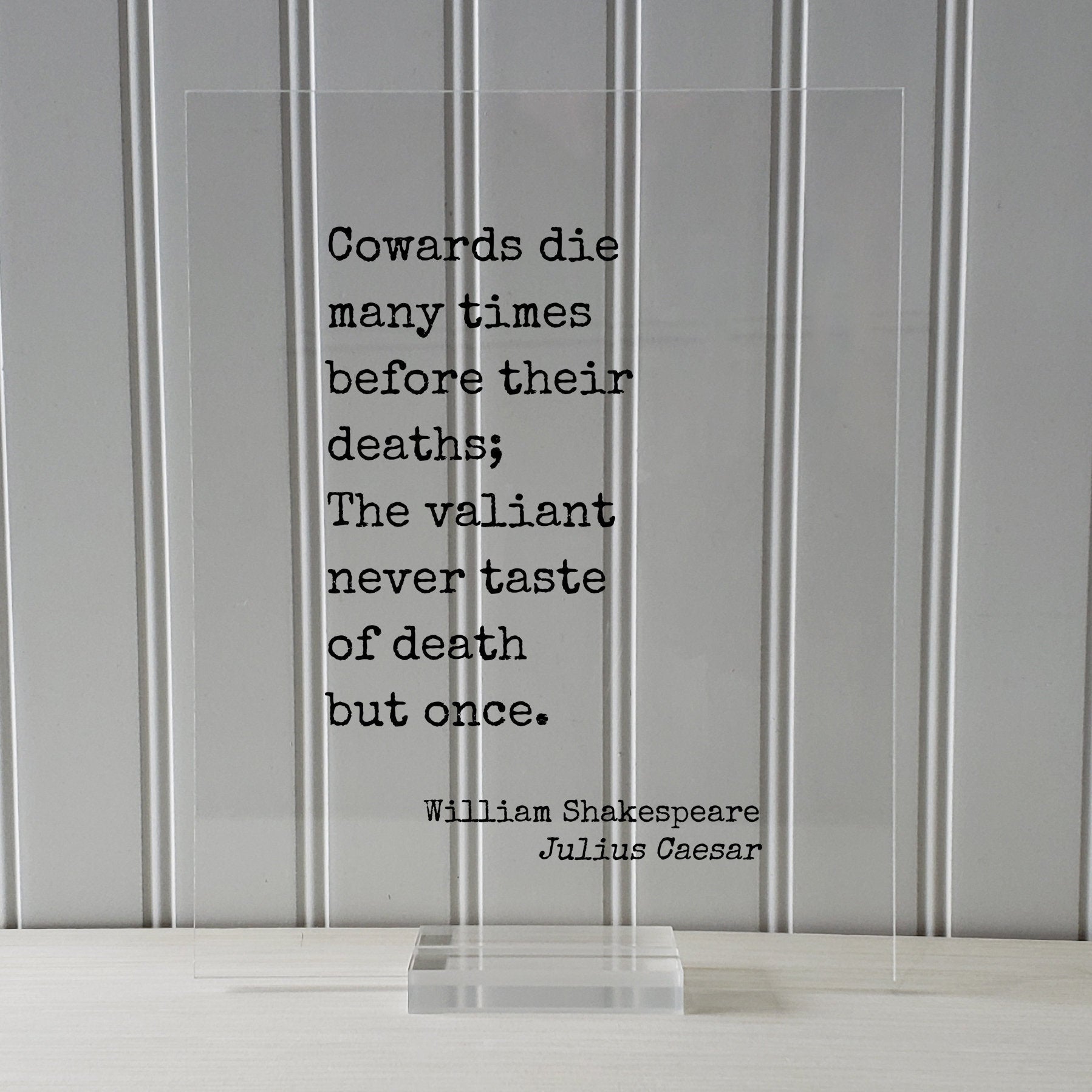 William Shakespeare - Julius Caesar - Floating Quote - Cowards die many times before their deaths; The valiant never taste of death but once