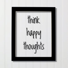 think happy thoughts - Floating Quote - Happiness Motivation Inspiration Sign Funny - Carpe Diem - Seize the day - Positive Mental Attitude