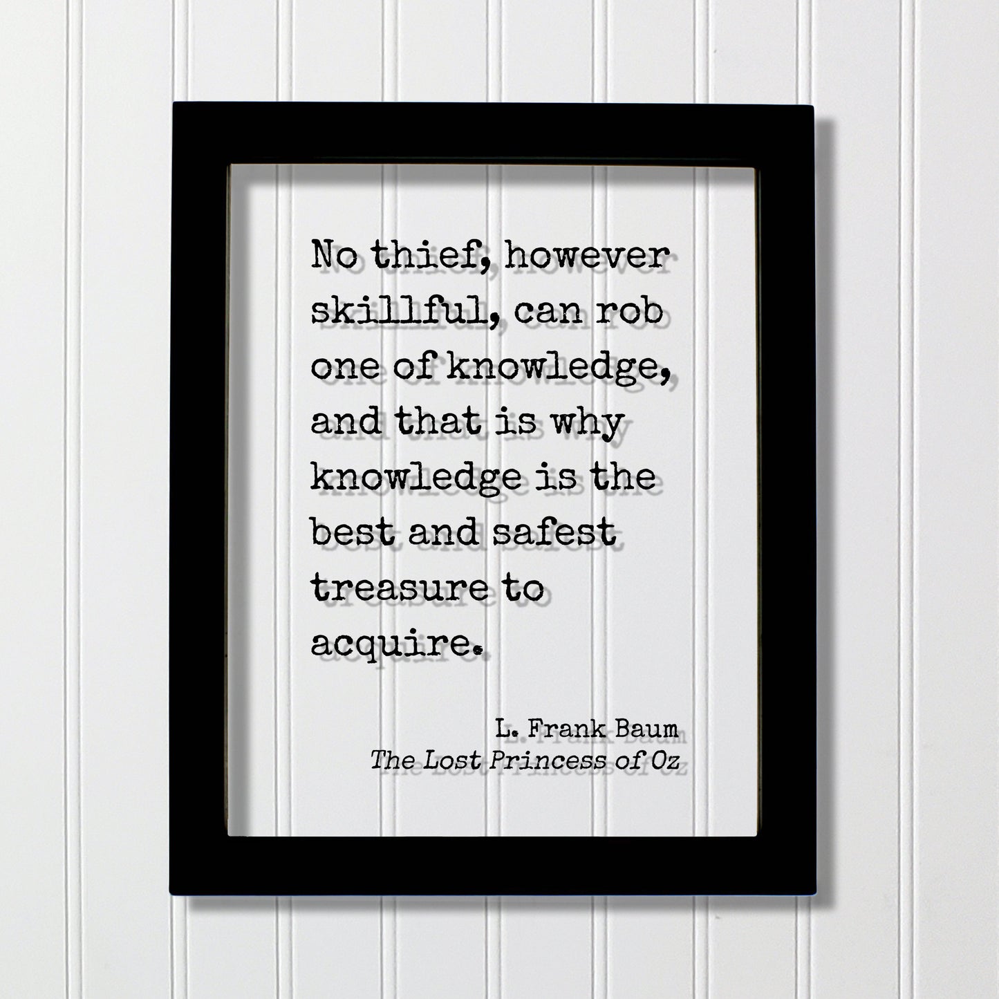 L. Frank Baum - No thief, however skillful, can rob one of knowledge, and that is why knowledge is the best and safest treasure to acquire