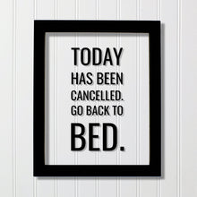 Today has been cancelled. Go back to bed. - Funny Quote Sign Plaque- Floating Quote - Subversive Humor - Funny Home Decor Modern Minimalist