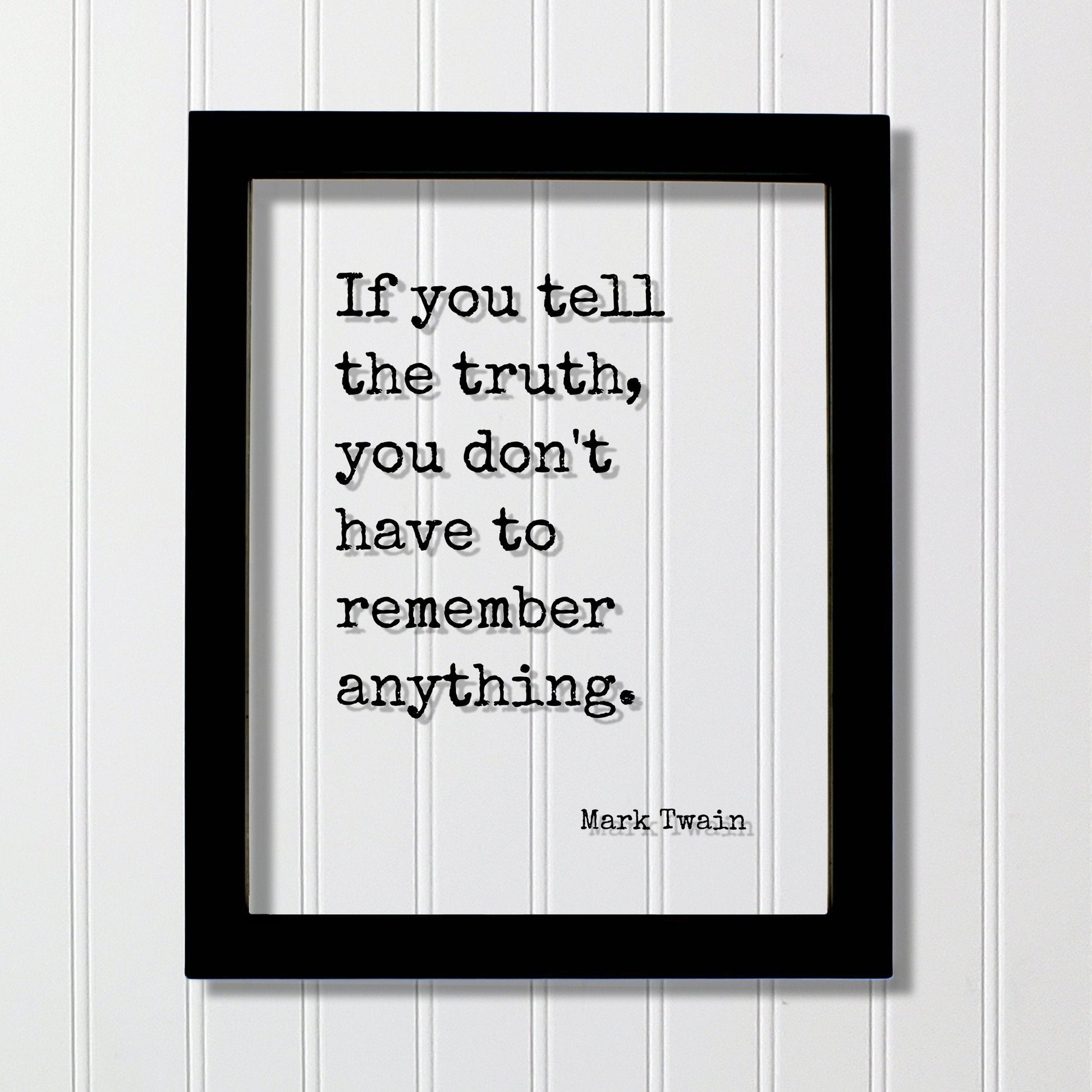 Mark Twain - If you tell the truth, you don't have to remember anything - Quotes to live by - Quote of the day - honesty integrity honor