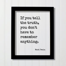 Mark Twain - If you tell the truth, you don't have to remember anything - Quotes to live by - Quote of the day - honesty integrity honor