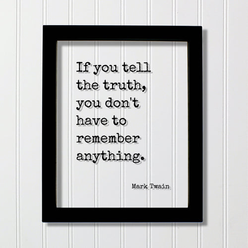 Mark Twain - If you tell the truth, you don't have to remember anything - Quotes to live by - Quote of the day - honesty integrity honor