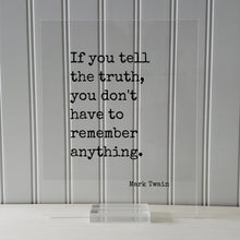 Mark Twain - If you tell the truth, you don't have to remember anything - Quotes to live by - Quote of the day - honesty integrity honor