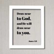 James 4:8 - Draw near to God, and He will draw near to you - Floating Scripture Bible Verse Christian Religious Decor