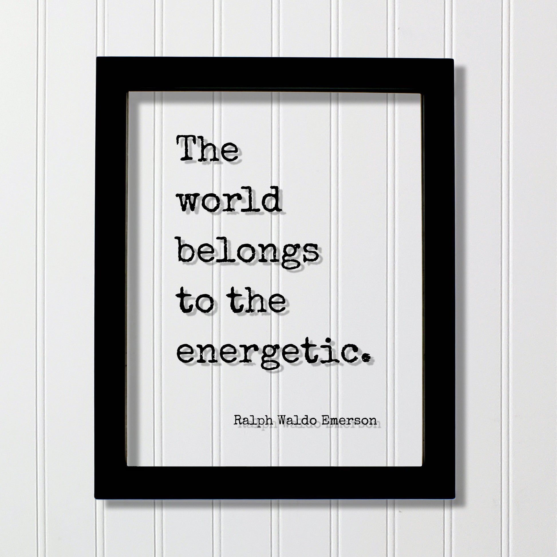 Ralph Waldo Emerson - The world belongs to the energetic - Hustle Grind Hard Work Business Entrepreneur Progress Success Innovation