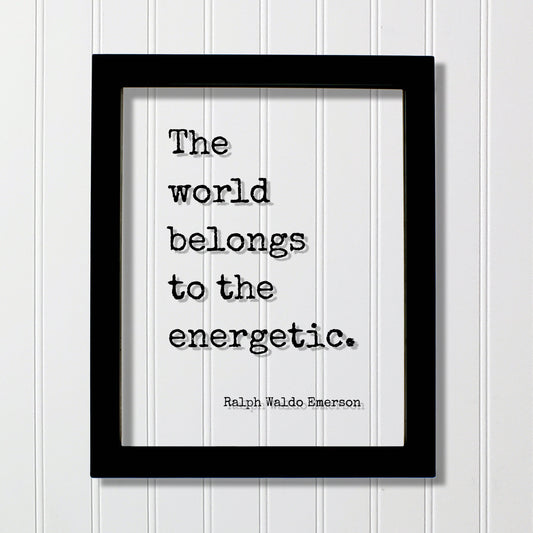 Ralph Waldo Emerson - The world belongs to the energetic - Hustle Grind Hard Work Business Entrepreneur Progress Success Innovation