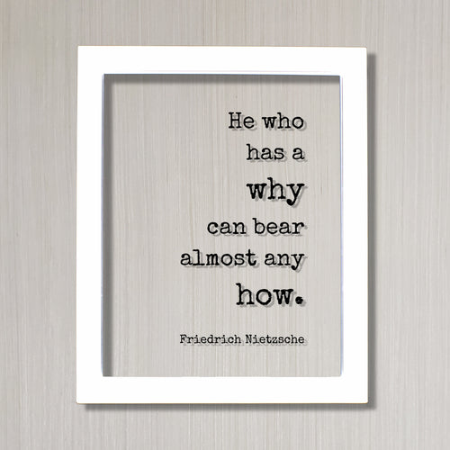 Friedrich Nietzsche - He who has a why can bear almost any how - Floating Quote - Patience Endurance Perseverance Persistence Goals