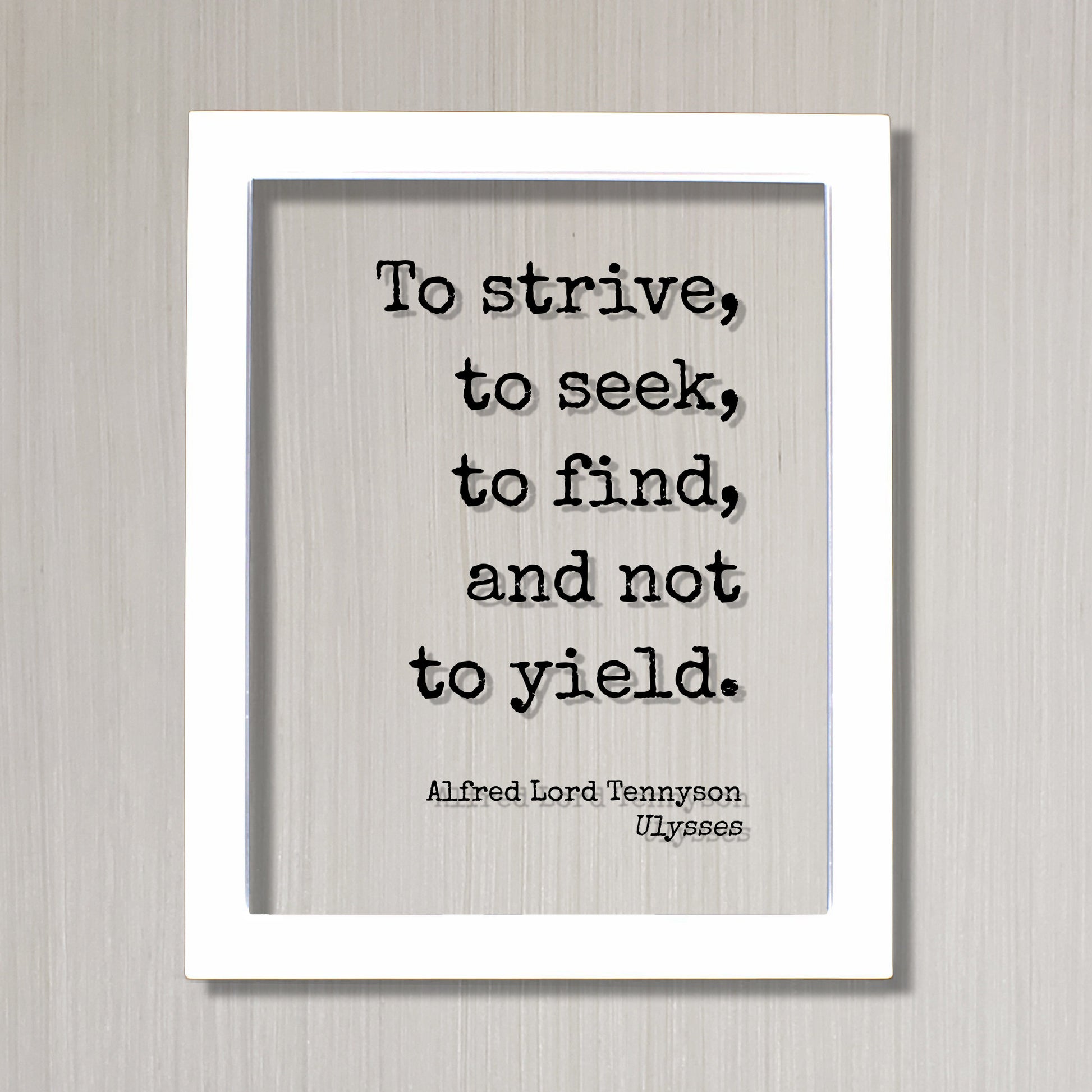 Alfred Lord Tennyson - Ulysses - Floating Quote - To strive, to seek, to find, and not to yield - Perseverance Work Hard Hustle Integrity