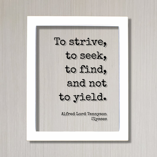Alfred Lord Tennyson - Ulysses - Floating Quote - To strive, to seek, to find, and not to yield - Perseverance Work Hard Hustle Integrity