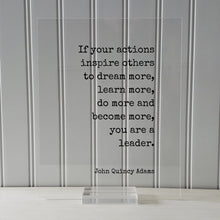 John Quincy Adams - If your actions inspire others to dream more, learn more do more and become more you are a leader - Leadership Boss Gift