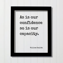 William Hazlitt - Floating Quote - As is our confidence so is our capacity - Thoughtful Motivation Happy Confidence Courage Determination