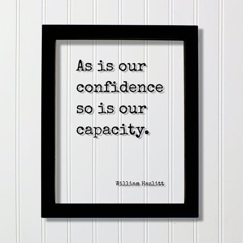 William Hazlitt - Floating Quote - As is our confidence so is our capacity - Thoughtful Motivation Happy Confidence Courage Determination