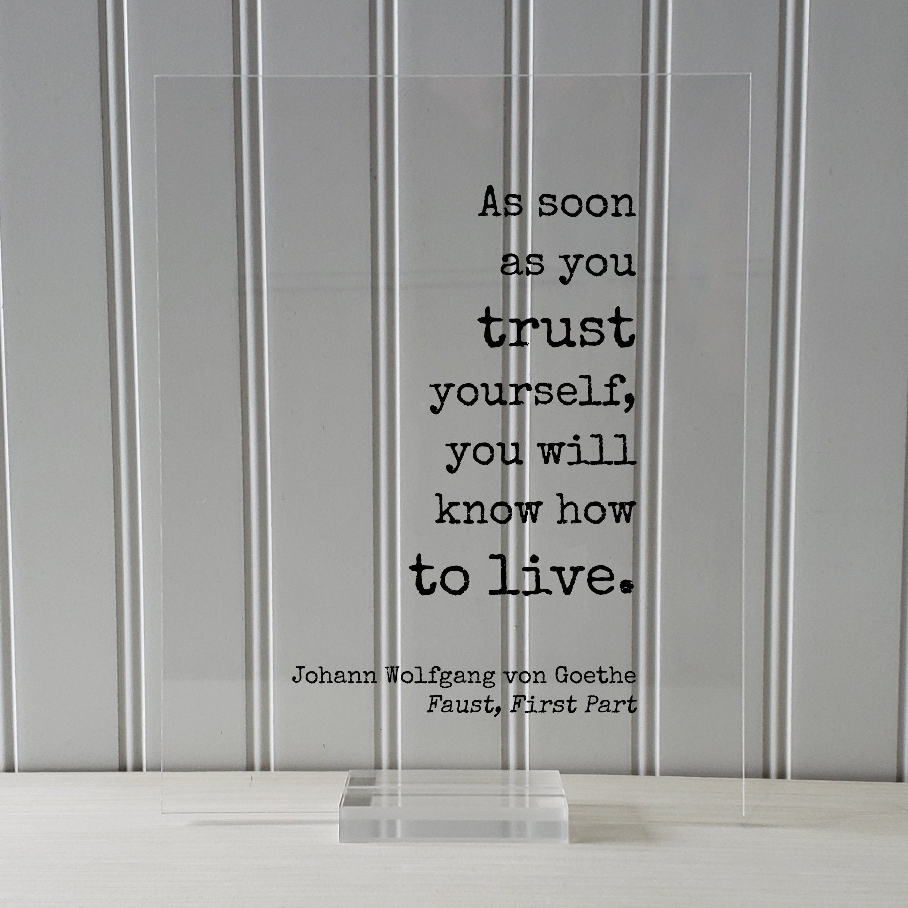 Johann Wolfgang von Goethe - Floating Quote - As soon as you trust yourself, you will know how to live - Confident Confidence Tenacity