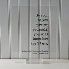 Johann Wolfgang von Goethe - Floating Quote - As soon as you trust yourself, you will know how to live - Confident Confidence Tenacity