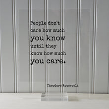 Theodore Roosevelt - Floating Quote - People don't care how much you know until they know how much you care. - Quote Art Print Teddy Acrylic