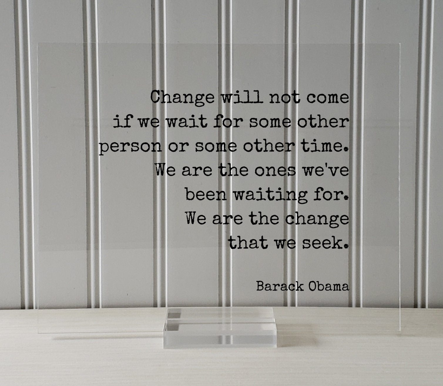 Barack Obama - Quote - Change will not come if we wait for some other person or time. We are the ones we've been waiting for change we seek
