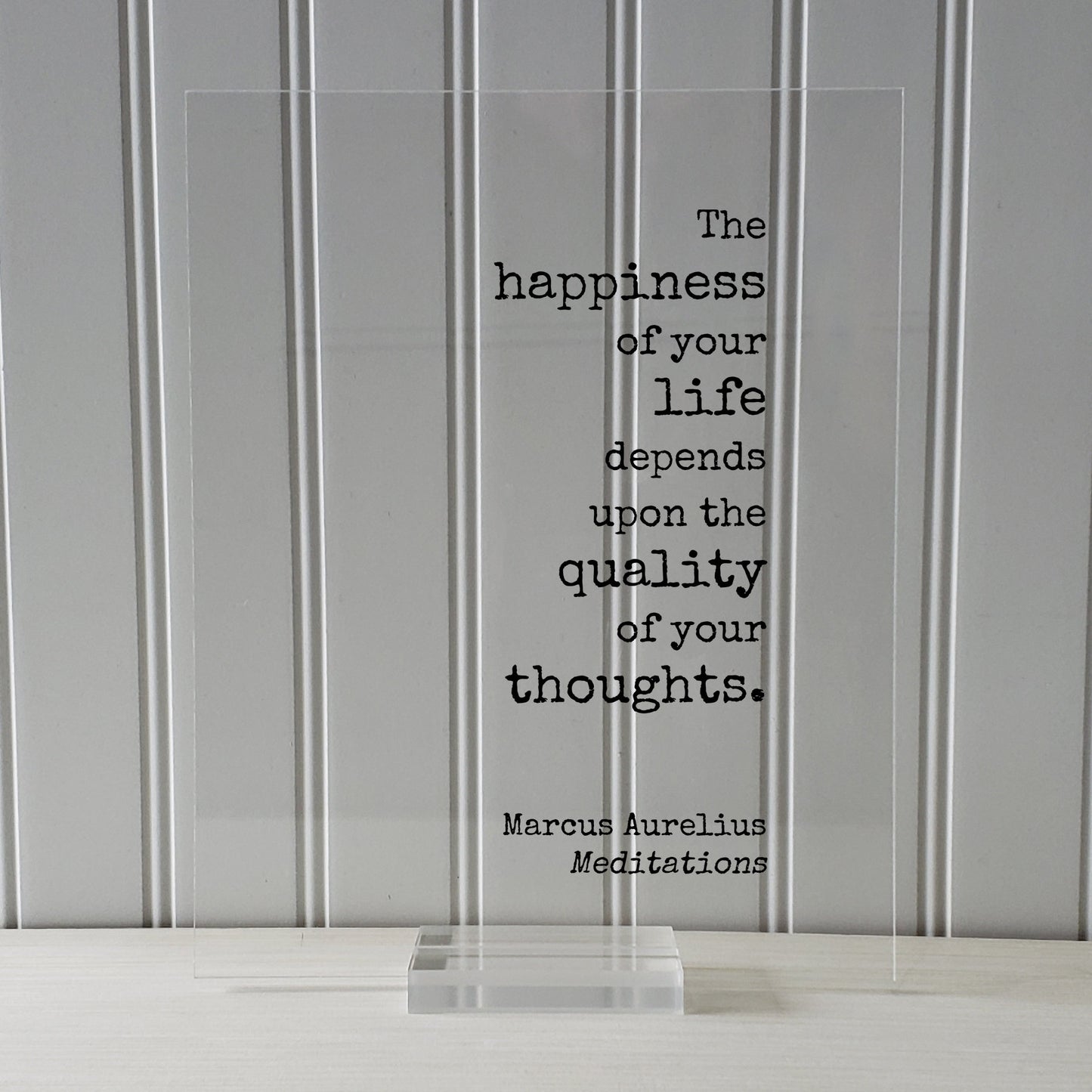 Marcus Aurelius - Meditations - Floating Quote - The happiness of your life depends upon the quality of your thoughts - Philosophy Stoicism