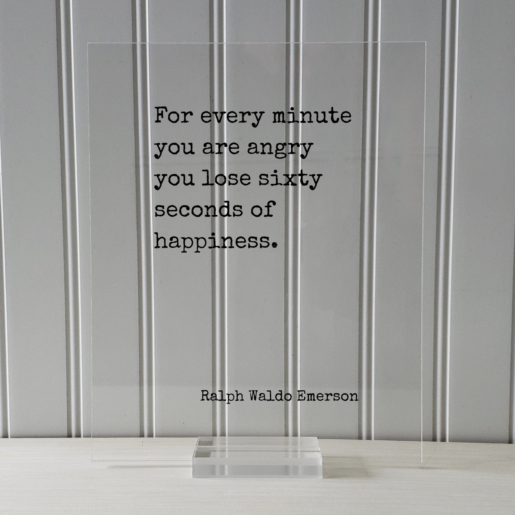 Ralph Waldo Emerson - Floating Quote - For every minute you are angry you lose sixty seconds of happiness - Be Happy Kindness Peaceful