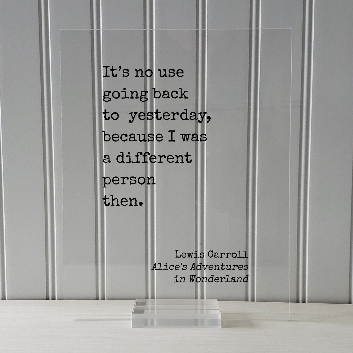Lewis Carroll It’s no use going back to yesterday, because I was a different person then. Alice's Adventures in Wonderland. Quote Art Print