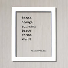 Mahatma Gandhi - Floating Quote - Be the change you wish to see in the world - Art Print - Frame Framed Sign Plaque Acrylic Table Top Stand