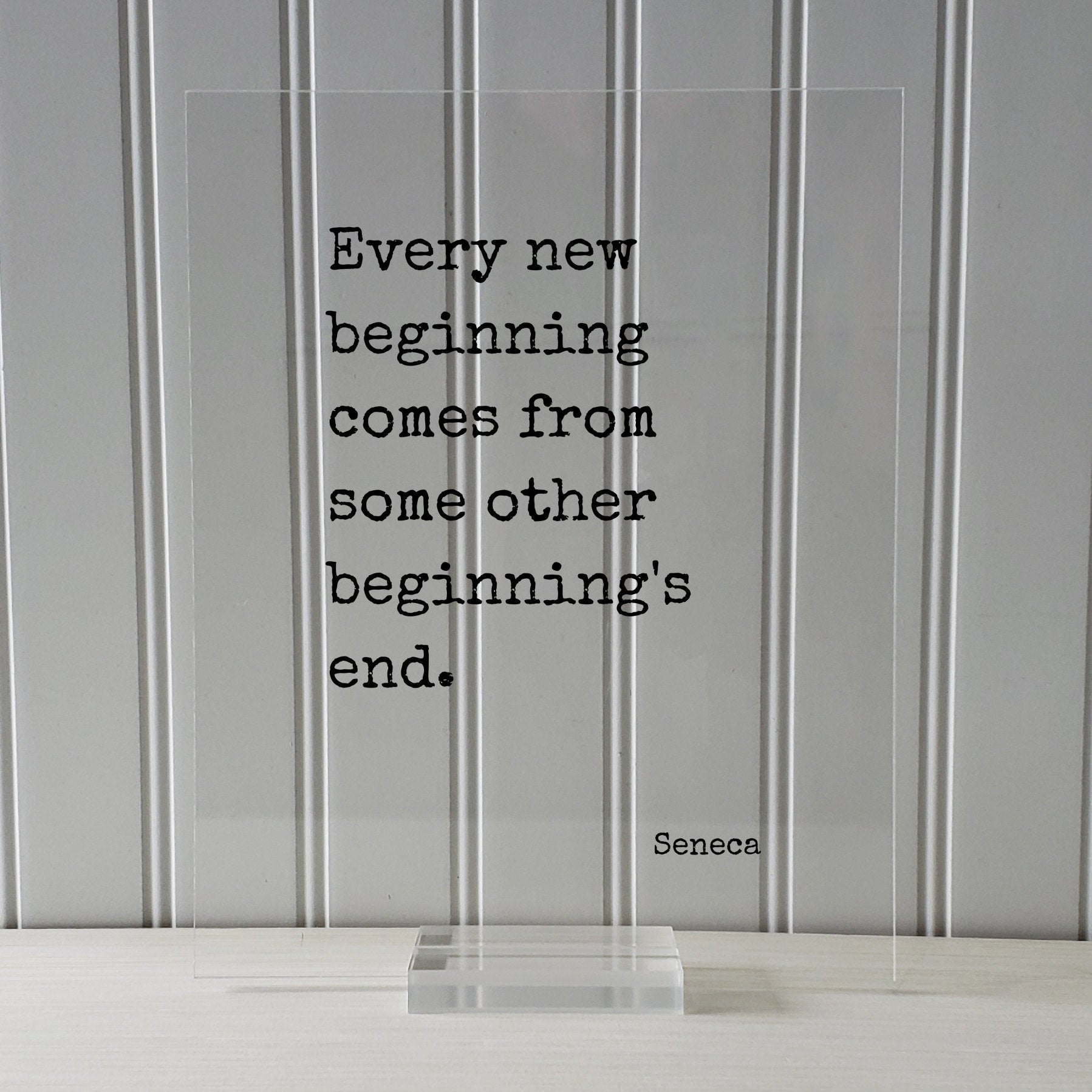 Every new beginning comes from some other beginning's end - Seneca Quote - Going Away Gift Present - Coworker Boss Leaving - Good Bye Moving